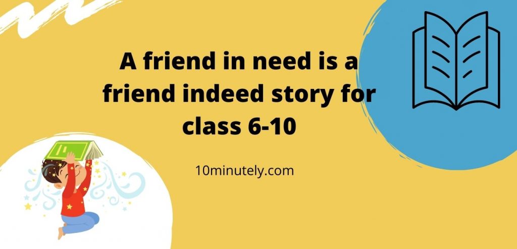 A friend in need is a friend indeed story for class 6-10