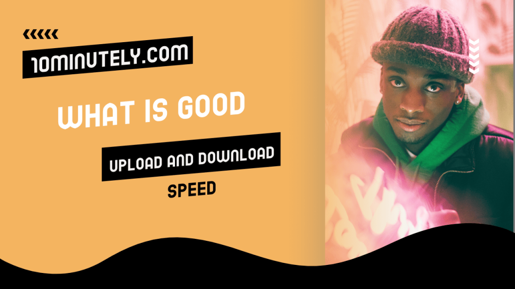 What is Good Upload And Download Speed